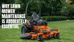 Why Lawn Mower Maintenance Is Absolutely Essential